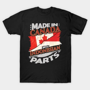 Made In Canada With Indonesian Parts - Gift for Indonesian From Indonesia T-Shirt